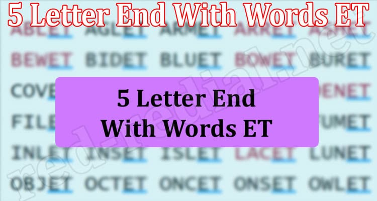 5 Letter End With Words ET May Discover Full List 