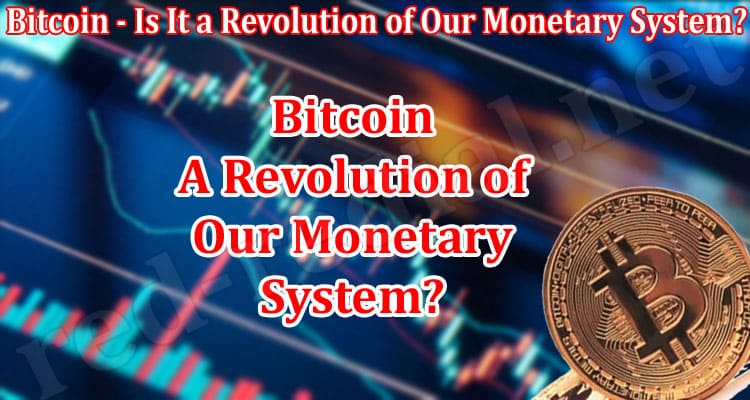 Bitcoin - Is It a Revolution of Our Monetary System