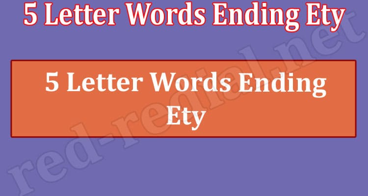 5 Letter Words Ending Ety June Checkout List Here 