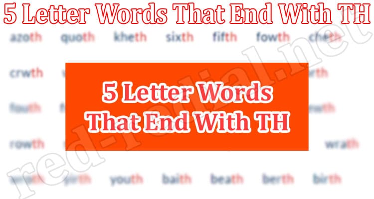  5 Letter Words THat End With TH June 2022 Get Info 