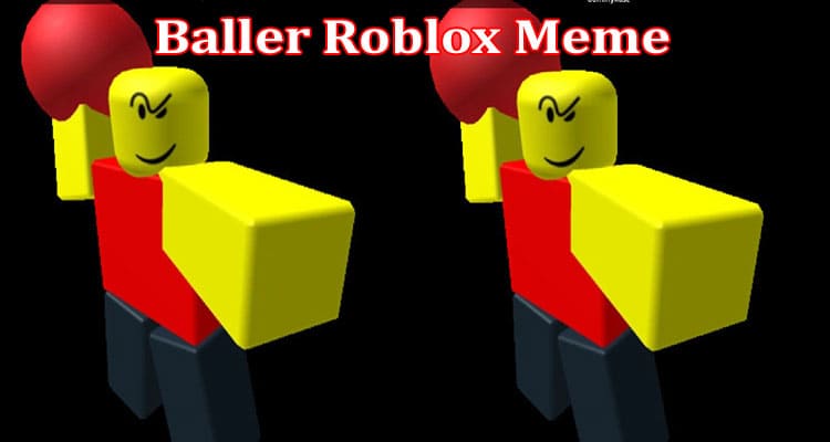Baller Roblox Meme- Why Is It Trending? Explore Details On Fearless Face!