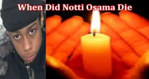 When Did Notti Osama Die? Who Killed Him? What Is The Reason For His ...