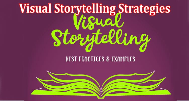 How Visual Storytelling Strategies Help Promotions: Read Here!